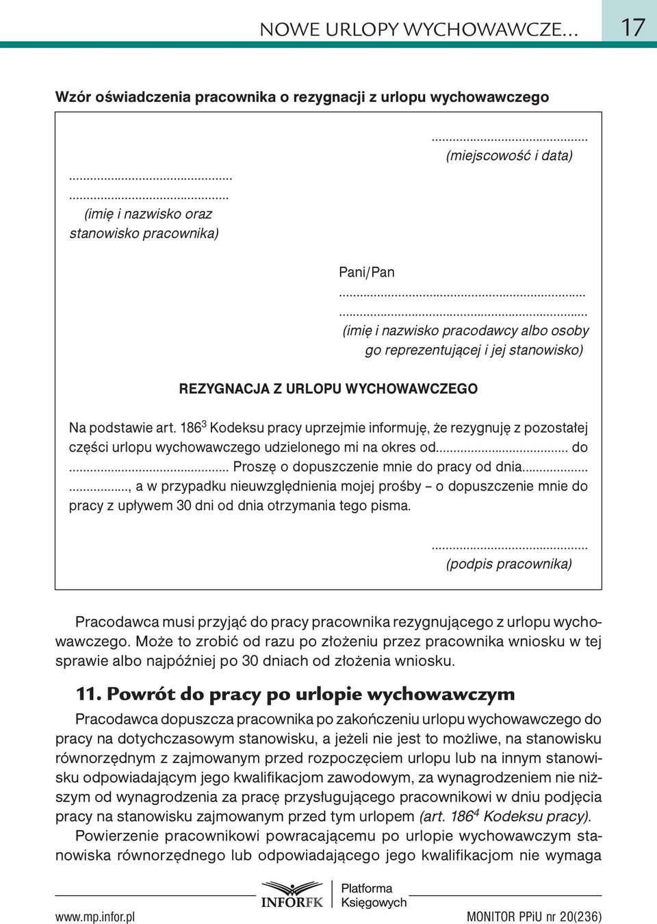 186 3 Kodeksu pracy uprzejmie informuję, że rezygnuję z pozostałej części urlopu wychowawczego udzielonego mi na okres od... do... Proszę o dopuszczenie mnie do pracy od dnia.