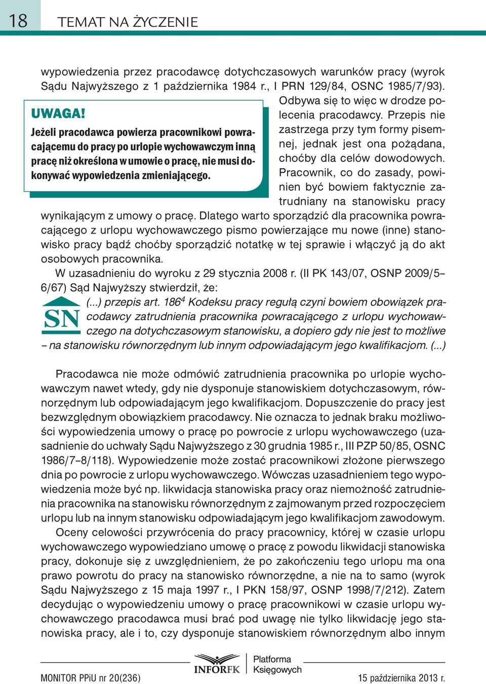 Jeżeli pracodawca powierza pracownikowi powracającemu do pracy po urlopie wychowawczym inną nej, jednak jest ona pożądana, zastrzega przy tym formy pisem- pracę niż określona w umowie o pracę, nie