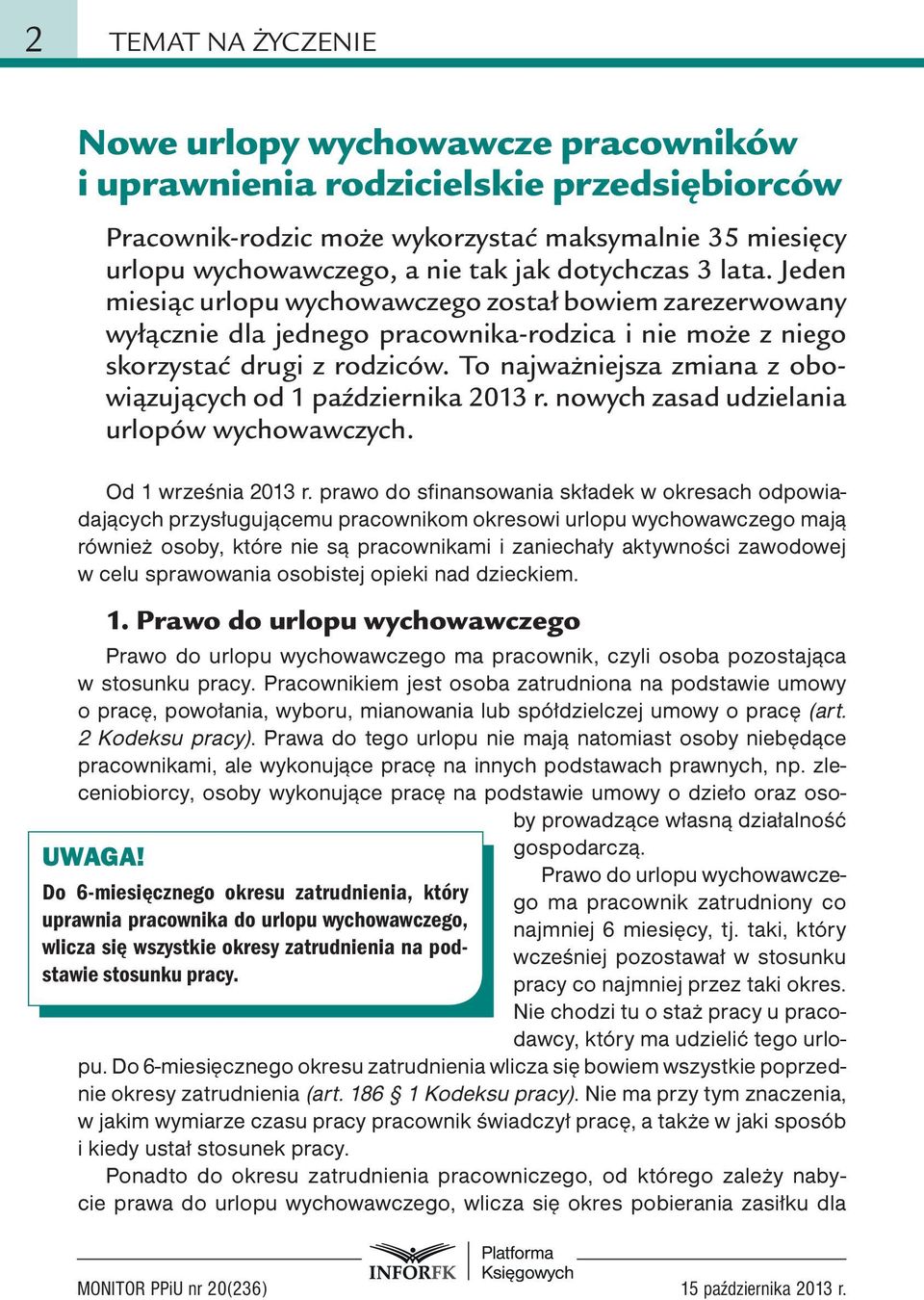 To najważniejsza zmiana z obowiązujących od 1 października 2013 r. nowych zasad udzielania urlopów wychowawczych. Od 1 września 2013 r.