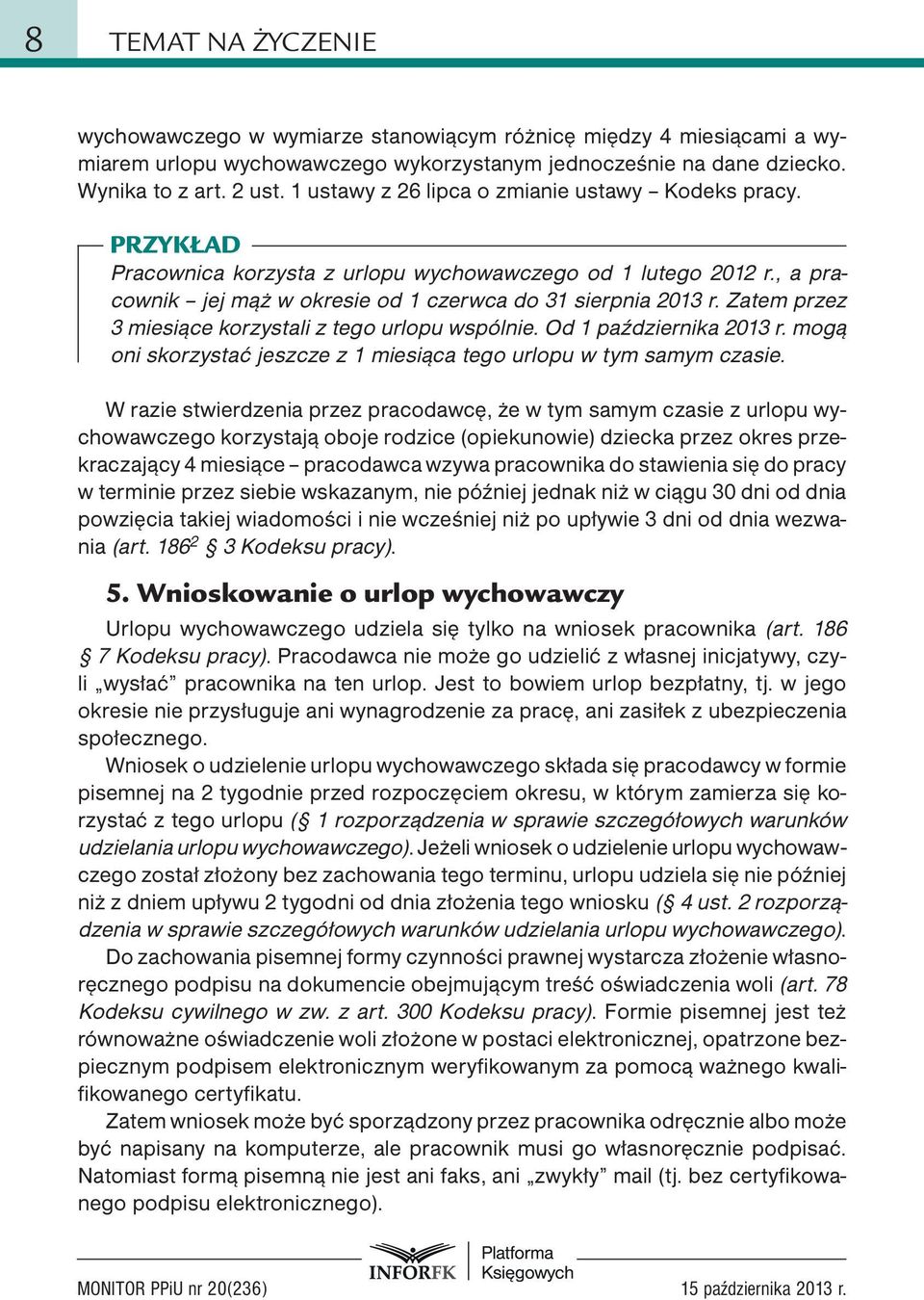 Zatem przez 3 miesiące korzystali z tego urlopu wspólnie. Od 1 października 2013 r. mogą oni skorzystać jeszcze z 1 miesiąca tego urlopu w tym samym czasie.