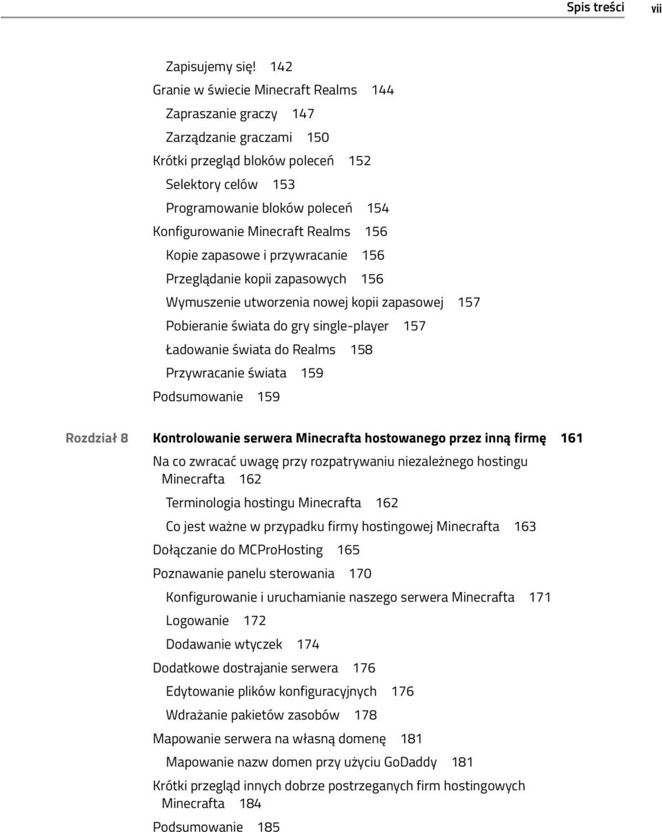 Minecraft Realms 156 Kopie zapasowe i przywracanie 156 Przeglądanie kopii zapasowych 156 Wymuszenie utworzenia nowej kopii zapasowej 157 Pobieranie świata do gry single-player 157 Ładowanie świata do