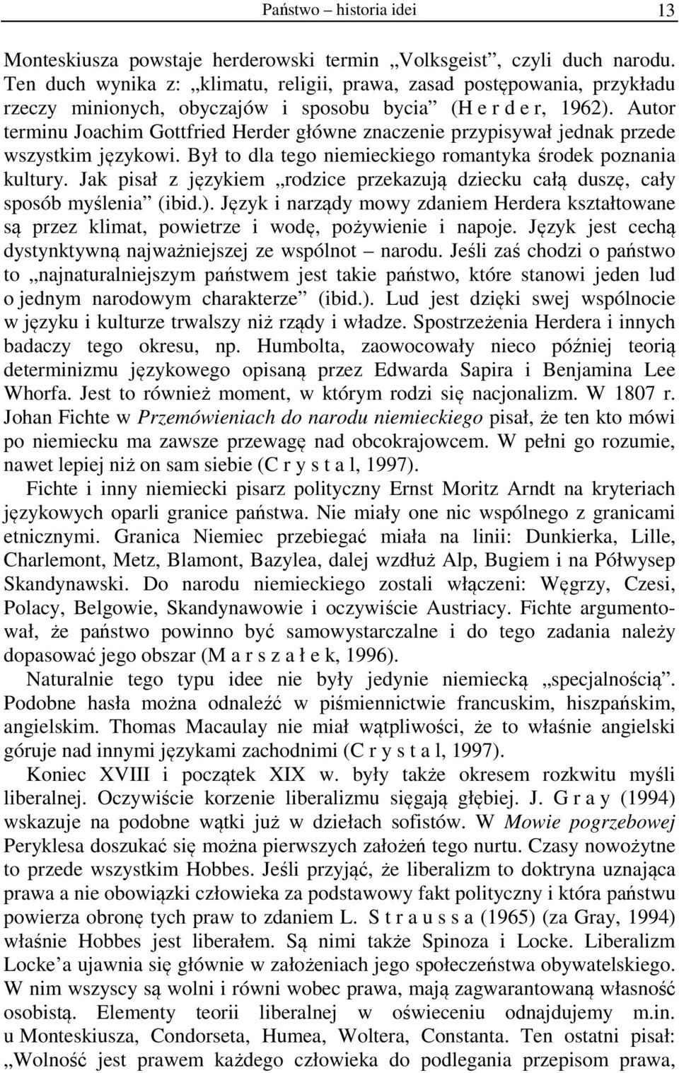 Autor terminu Joachim Gottfried Herder główne znaczenie przypisywał jednak przede wszystkim językowi. Był to dla tego niemieckiego romantyka środek poznania kultury.