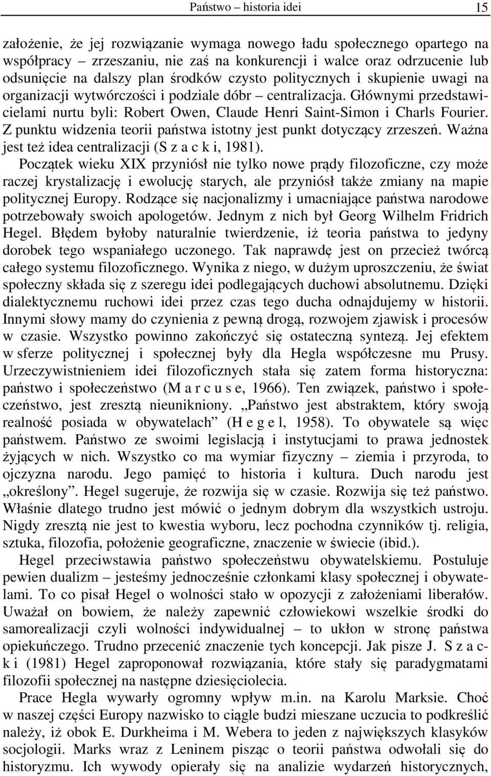 Z punktu widzenia teorii państwa istotny jest punkt dotyczący zrzeszeń. Ważna jest też idea centralizacji (S z a c k i, 1981).