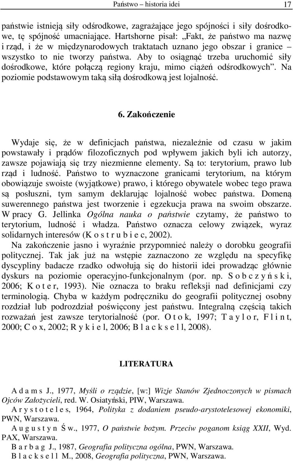 Aby to osiągnąć trzeba uruchomić siły dośrodkowe, które połączą regiony kraju, mimo ciążeń odśrodkowych. Na poziomie podstawowym taką siłą dośrodkową jest lojalność. 6.