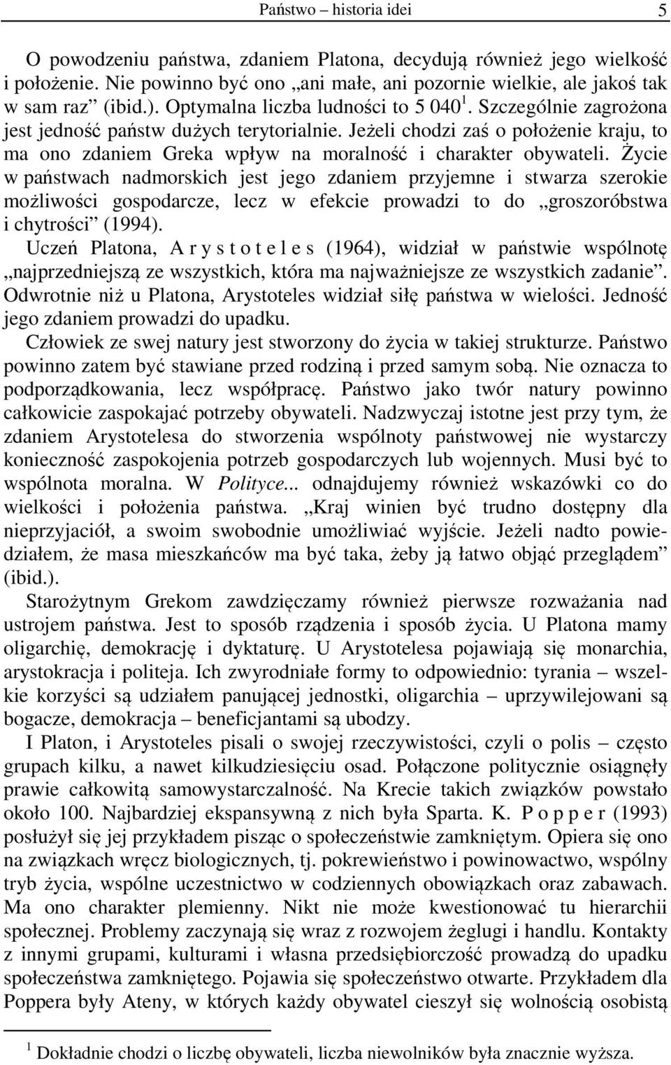 Jeżeli chodzi zaś o położenie kraju, to ma ono zdaniem Greka wpływ na moralność i charakter obywateli.