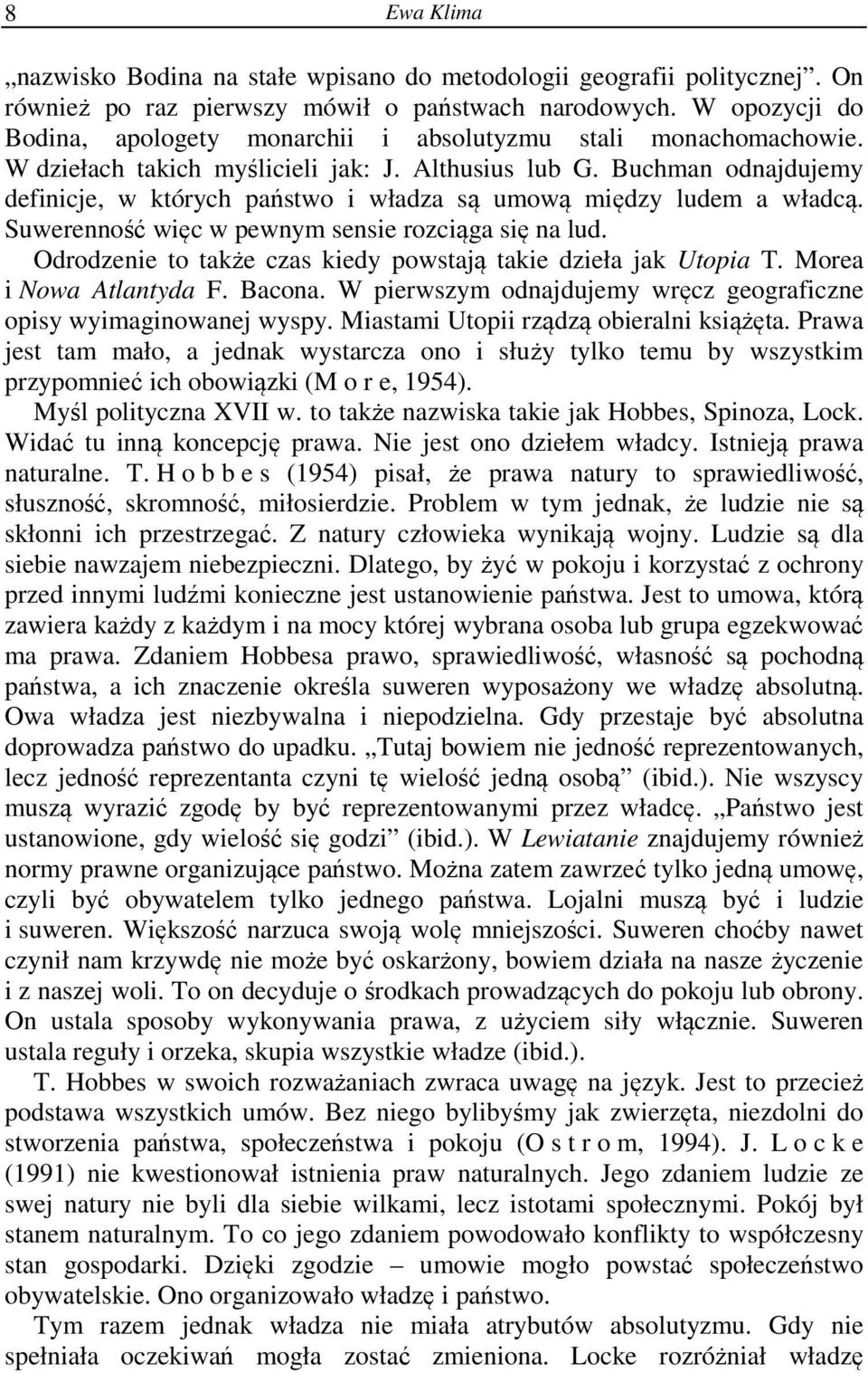 Buchman odnajdujemy definicje, w których państwo i władza są umową między ludem a władcą. Suwerenność więc w pewnym sensie rozciąga się na lud.