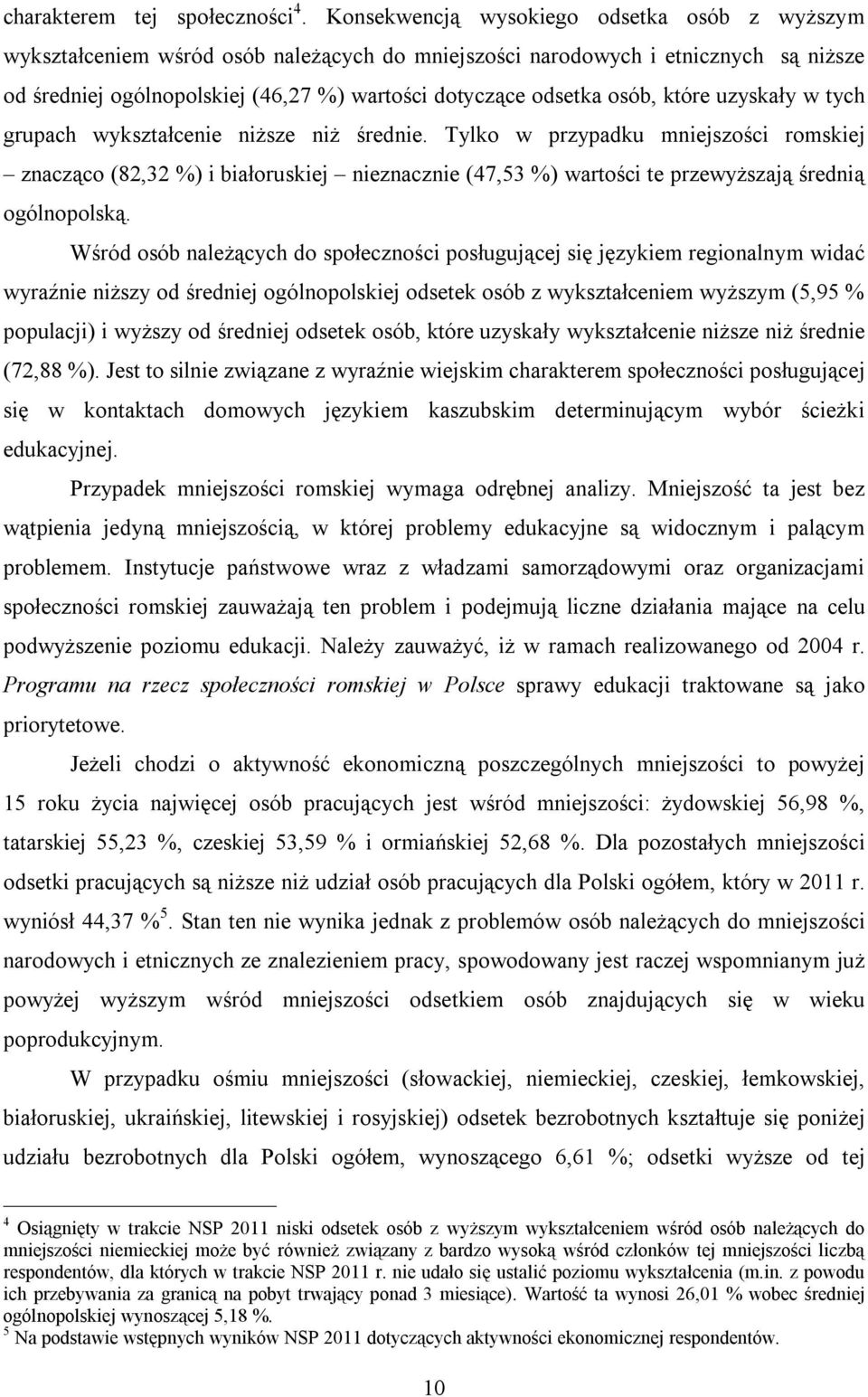 osób, które uzyskały w tych grupach wykształcenie niższe niż średnie.