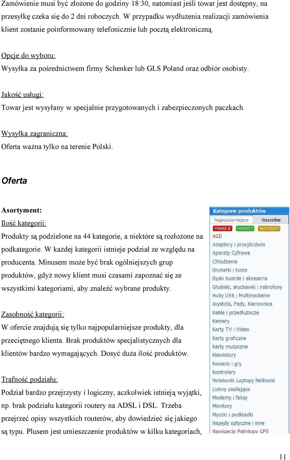 Opcje do wyboru: Wysyłka za pośrednictwem firmy Schenker lub GLS Poland oraz odbiór osobisty. Jakość usługi: Towar jest wysyłany w specjalnie przygotowanych i zabezpieczonych paczkach.