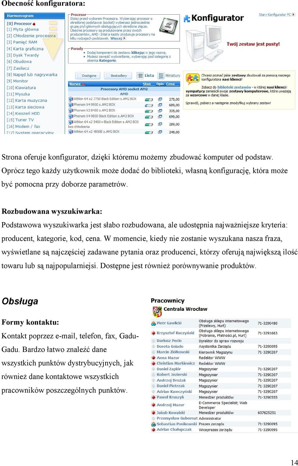 Rozbudowana wyszukiwarka: Podstawowa wyszukiwarka jest słabo rozbudowana, ale udostępnia najważniejsze kryteria: producent, kategorie, kod, cena.