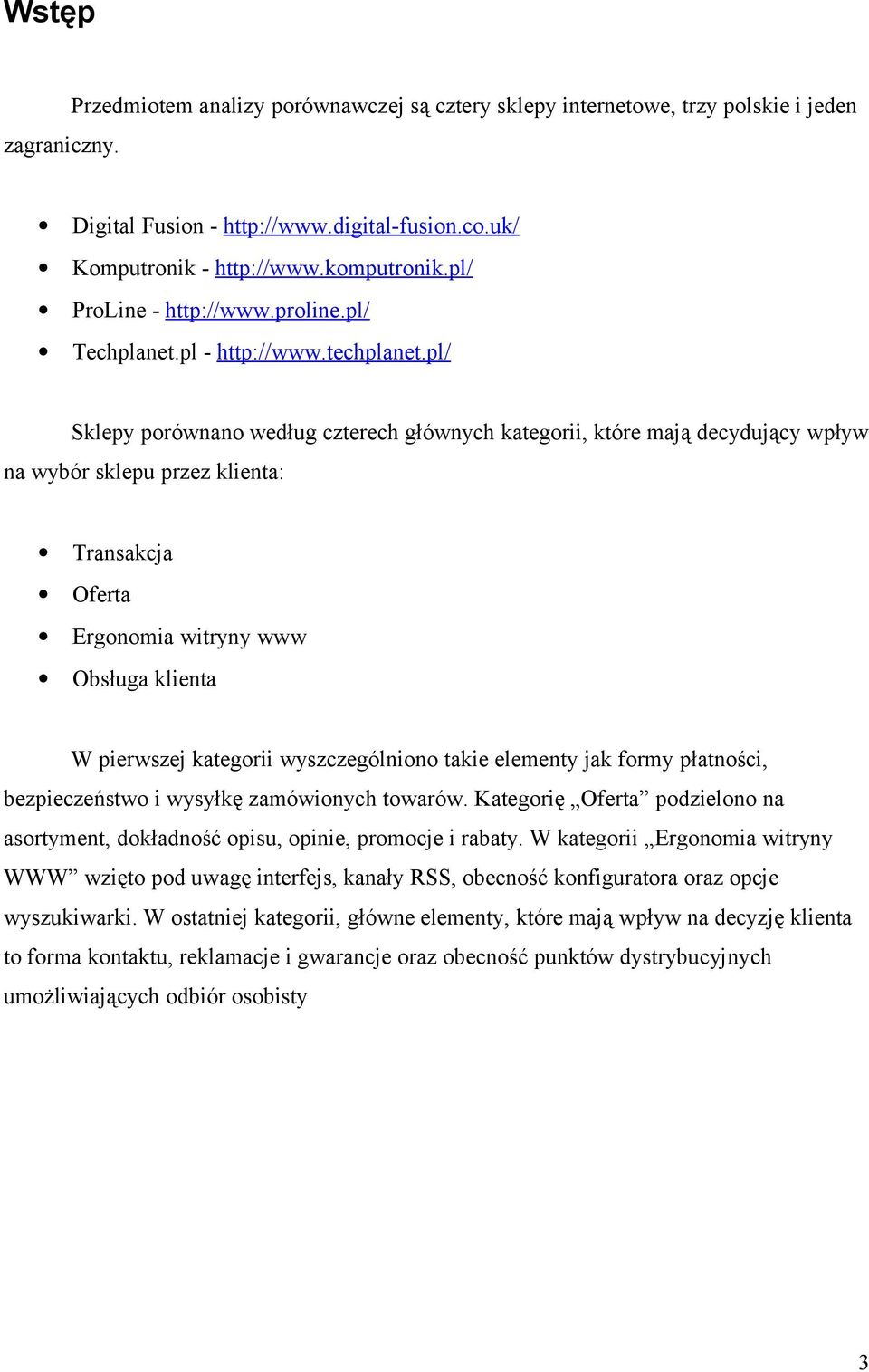 pl/ Sklepy porównano według czterech głównych kategorii, które mają decydujący wpływ na wybór sklepu przez klienta: Transakcja Oferta Ergonomia witryny www Obsługa klienta W pierwszej kategorii