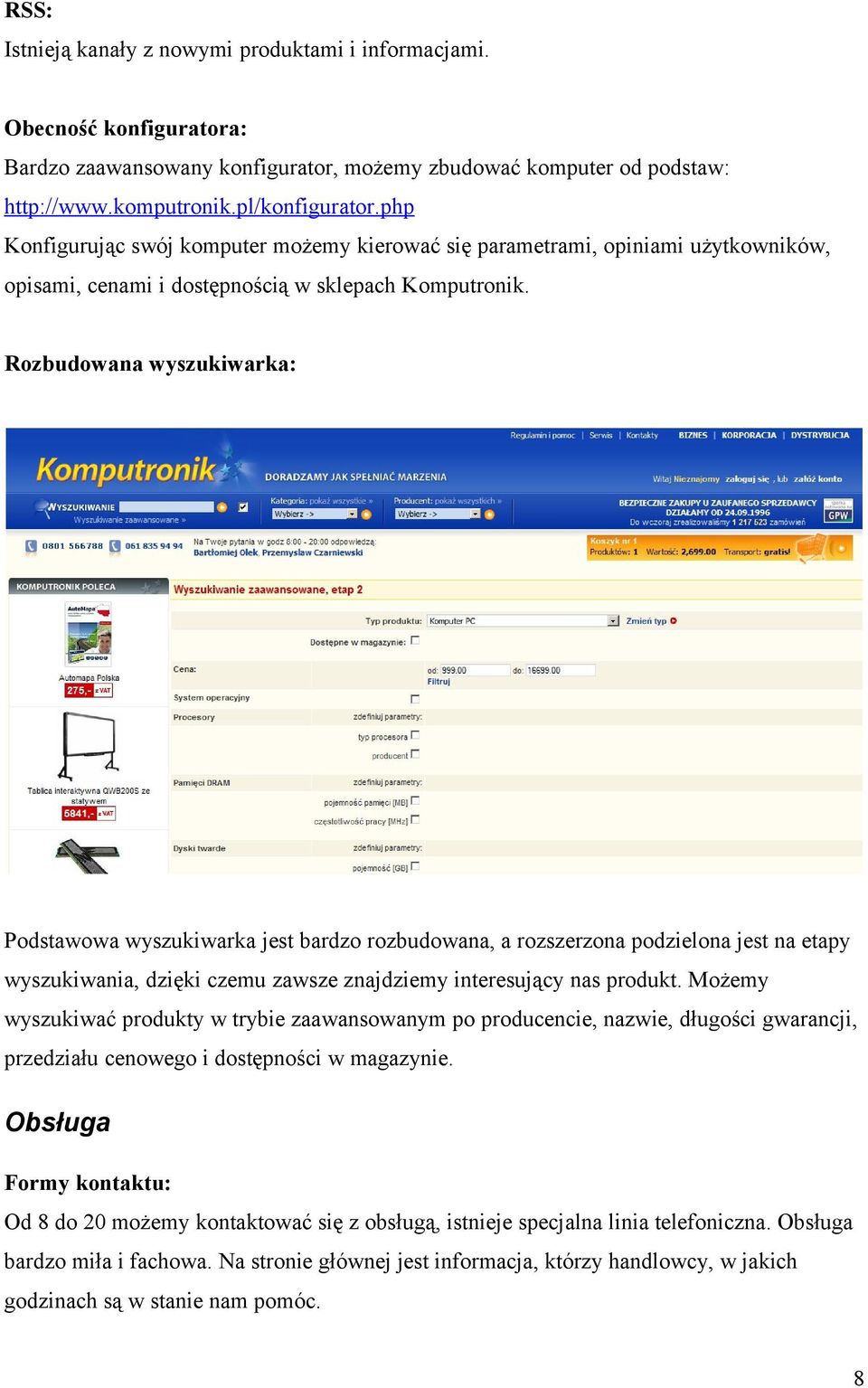 Rozbudowana wyszukiwarka: Podstawowa wyszukiwarka jest bardzo rozbudowana, a rozszerzona podzielona jest na etapy wyszukiwania, dzięki czemu zawsze znajdziemy interesujący nas produkt.