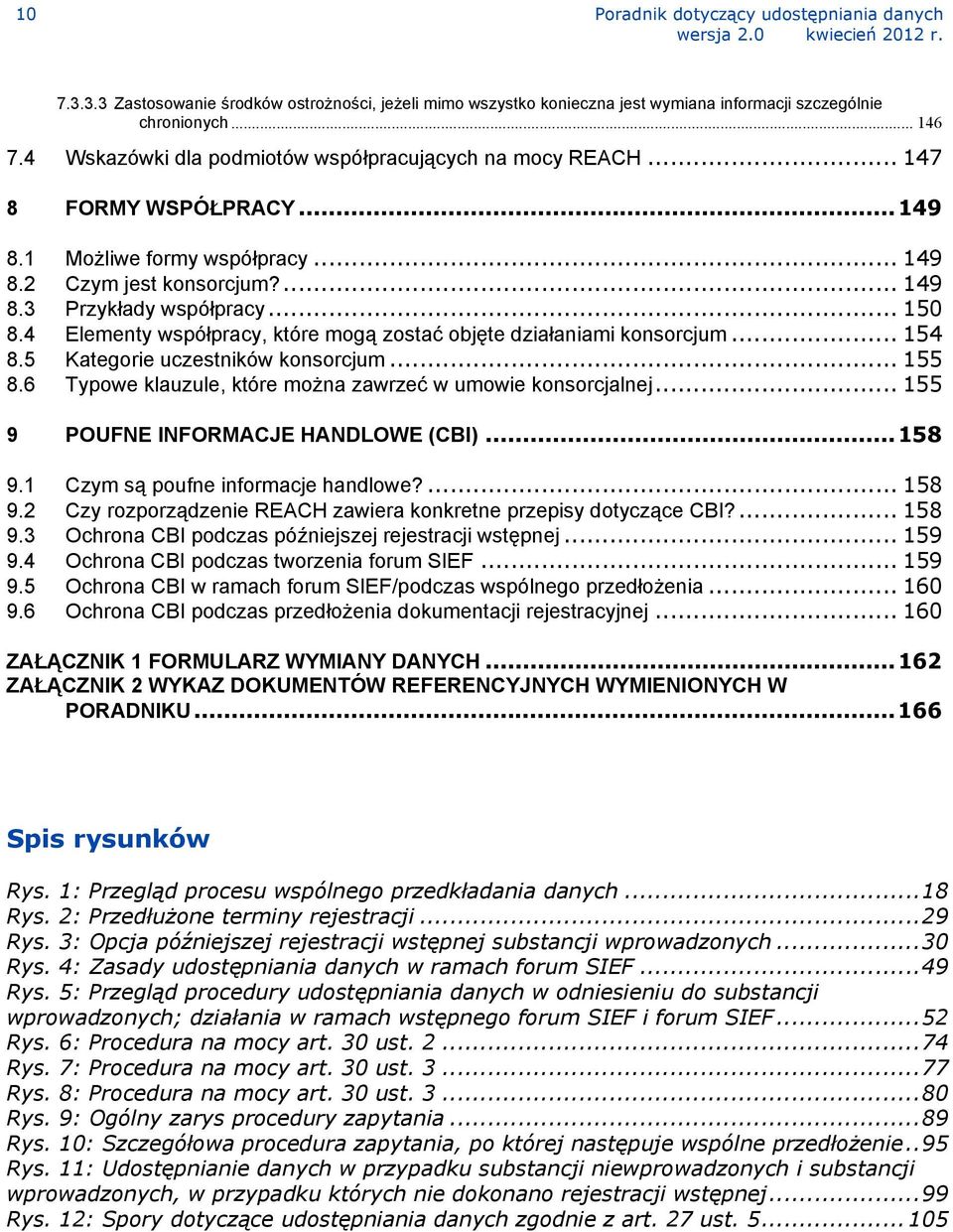 4 Elementy współpracy, które mogą zostać objęte działaniami konsorcjum... 154 8.5 Kategorie uczestników konsorcjum... 155 8.6 Typowe klauzule, które można zawrzeć w umowie konsorcjalnej.