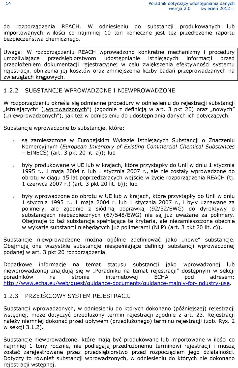 Uwaga: W rozporządzeniu REACH wprowadzono konkretne mechanizmy i procedury umożliwiające przedsiębiorstwom udostępnianie istniejących informacji przed przedłożeniem dokumentacji rejestracyjnej w celu