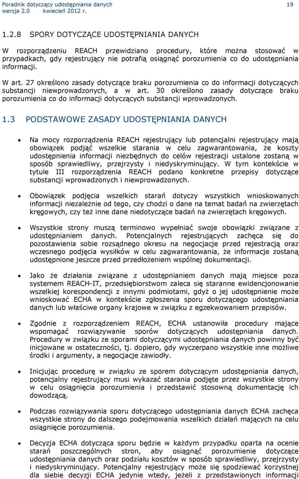 informacji. W art. 27 określono zasady dotyczące braku porozumienia co do informacji dotyczących substancji niewprowadzonych, a w art.