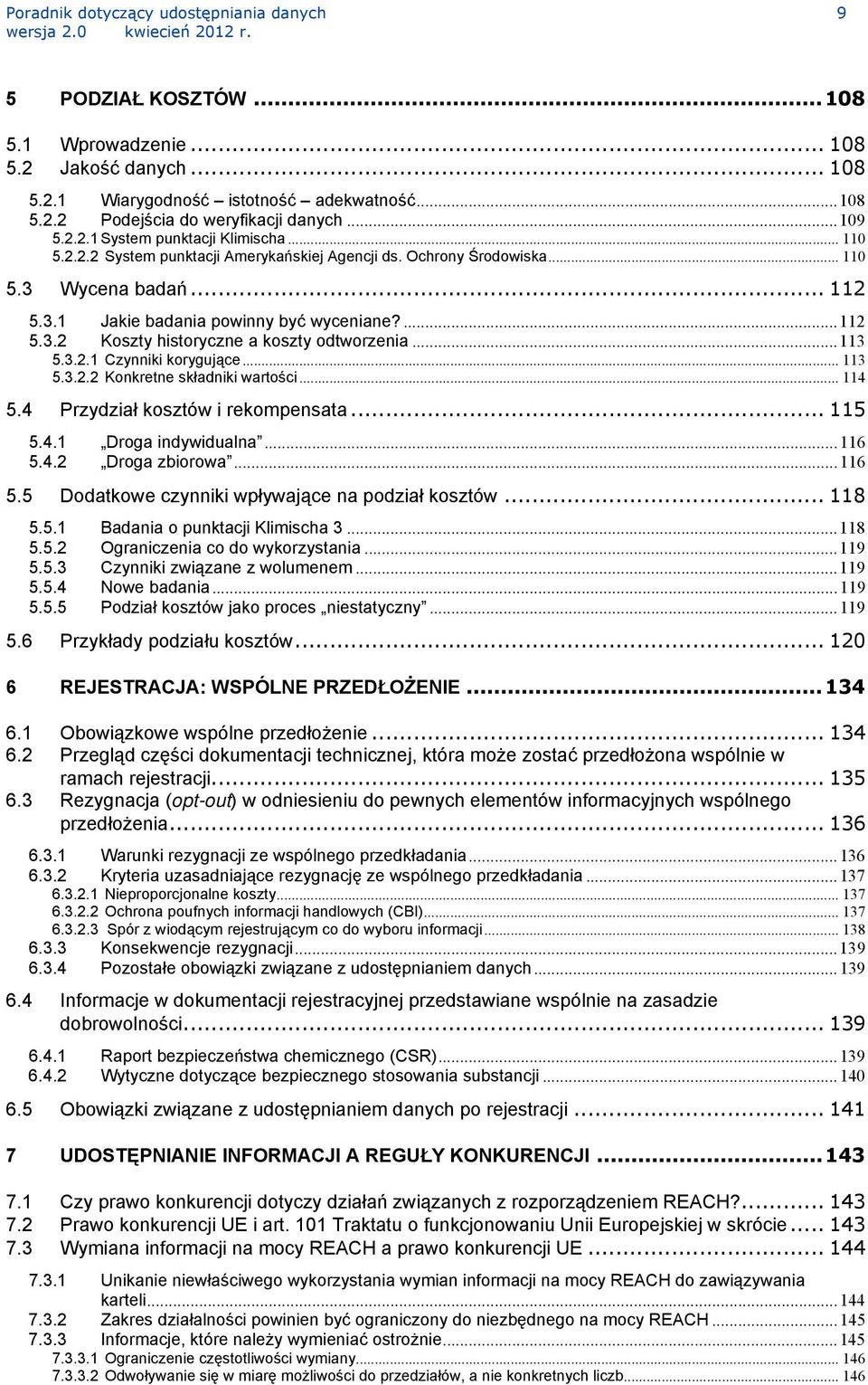 ..113 5.3.2.1 Czynniki korygujące... 113 5.3.2.2 Konkretne składniki wartości... 114 5.4 Przydział kosztów i rekompensata... 115 5.4.1 Droga indywidualna...116 5.