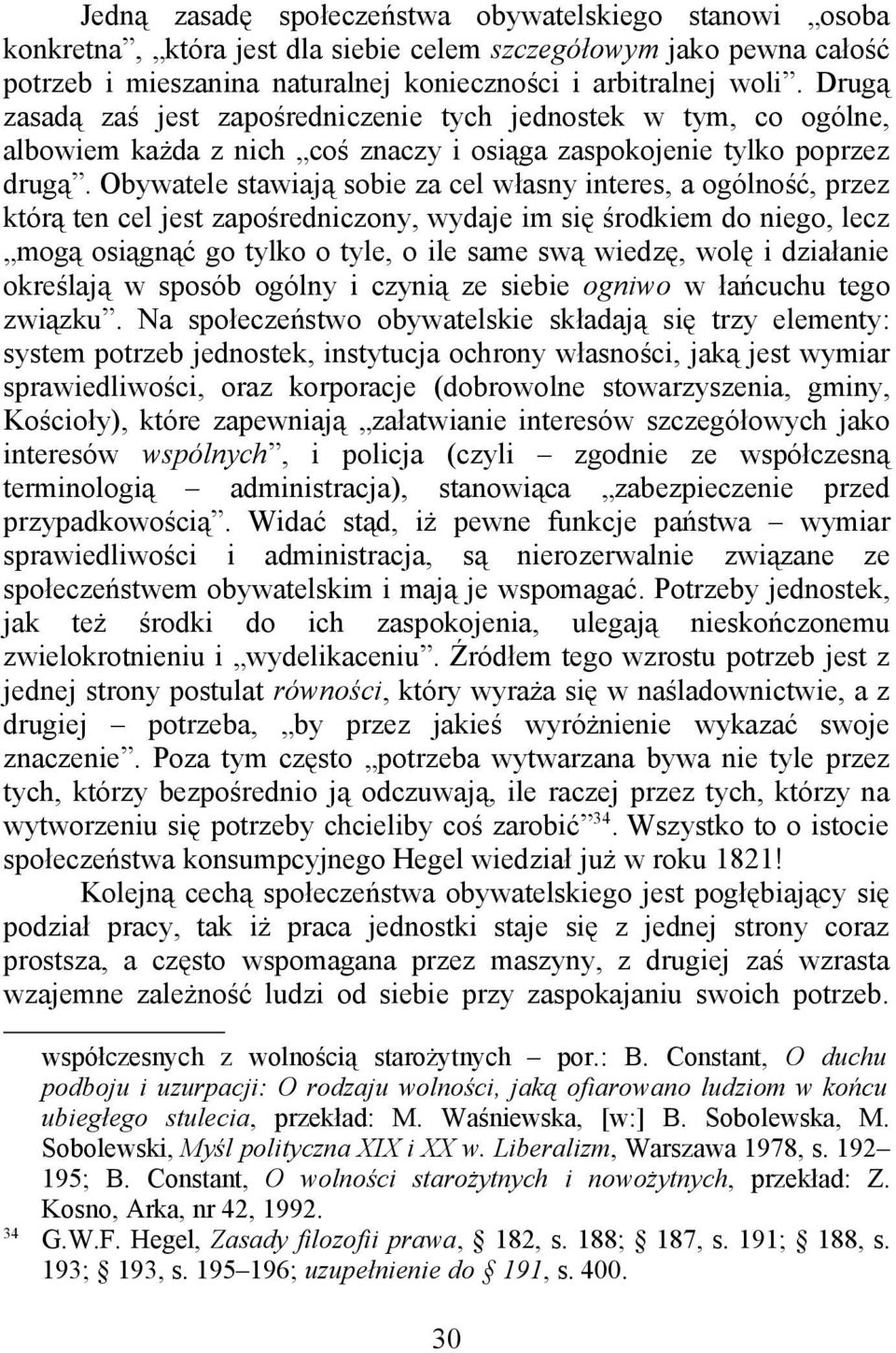 Obywatele stawiają sobie za cel własny interes, a ogólność, przez którą ten cel jest zapośredniczony, wydaje im się środkiem do niego, lecz mogą osiągnąć go tylko o tyle, o ile same swą wiedzę, wolę