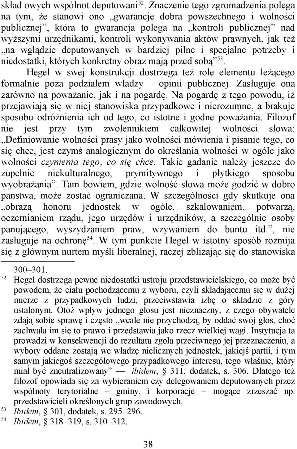 wykonywania aktów prawnych, jak też na wglądzie deputowanych w bardziej pilne i specjalne potrzeby i niedostatki, których konkretny obraz mają przed sobą 53.