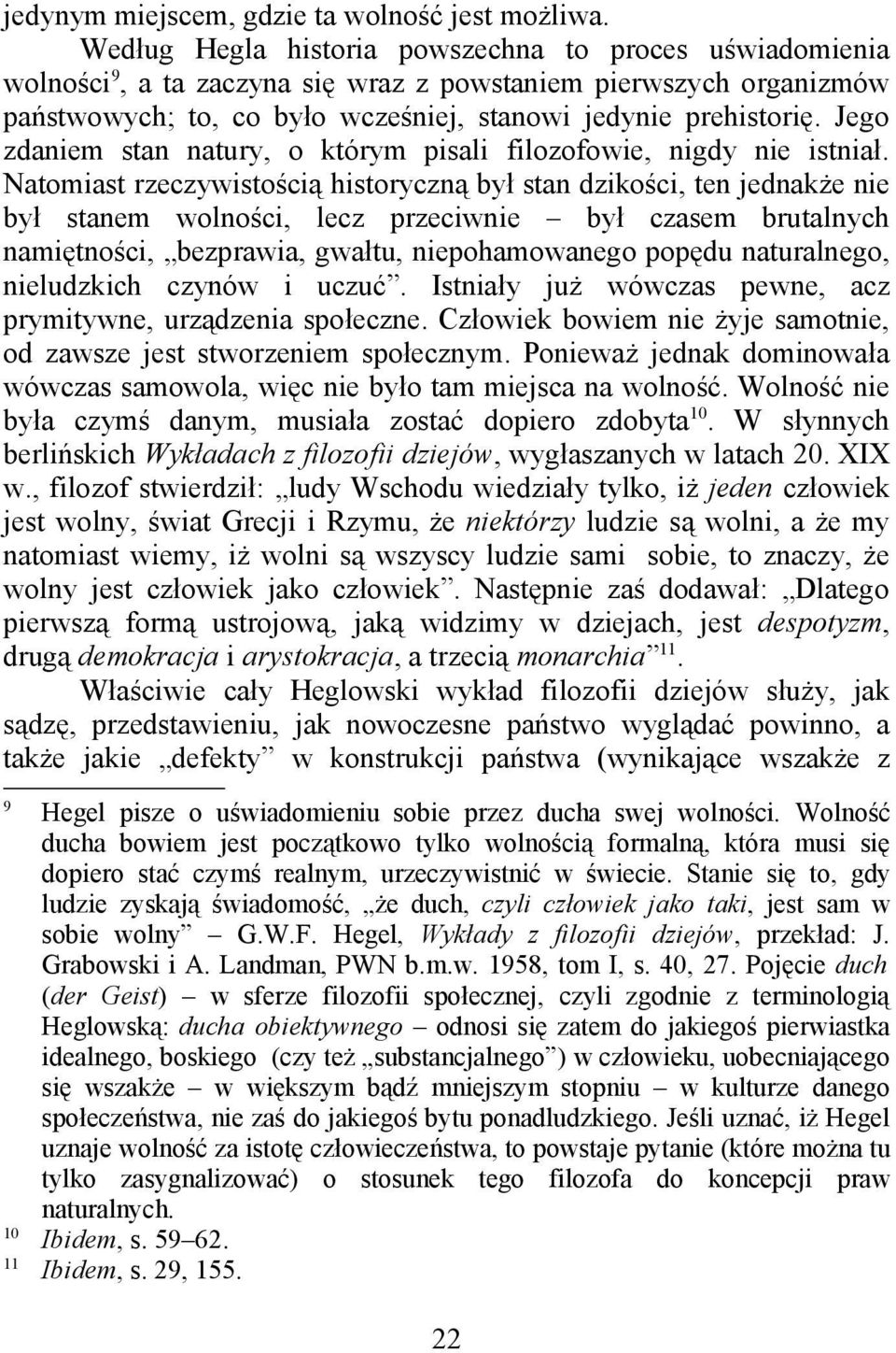 Jego zdaniem stan natury, o którym pisali filozofowie, nigdy nie istniał.