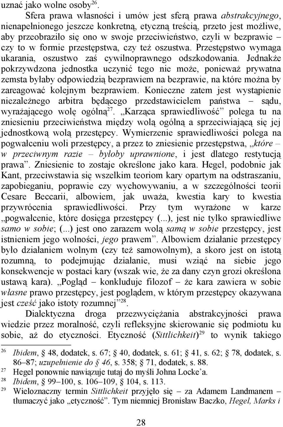 bezprawie czy to w formie przestępstwa, czy też oszustwa. Przestępstwo wymaga ukarania, oszustwo zaś cywilnoprawnego odszkodowania.