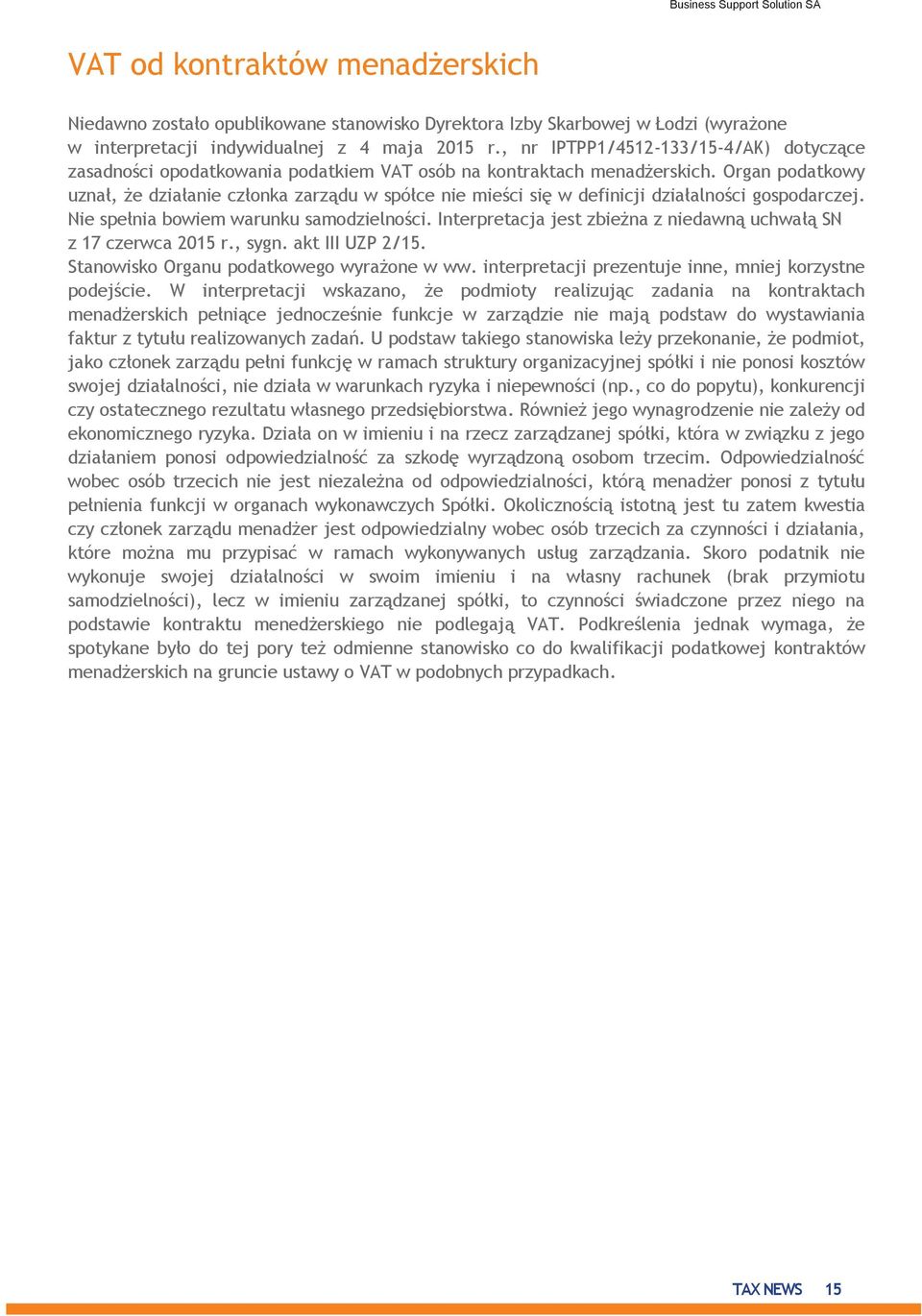 Organ podatkowy uznał, że działanie członka zarządu w spółce nie mieści się w definicji działalności gospodarczej. Nie spełnia bowiem warunku samodzielności.