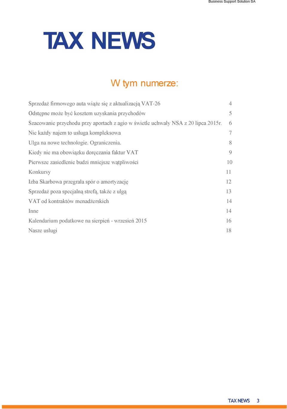 8 Kiedy nie ma obowiązku doręczania faktur VAT 9 Pierwsze zasiedlenie budzi mniejsze wątpliwości 10 Konkursy 11 Izba Skarbowa przegrała spór o amortyzację