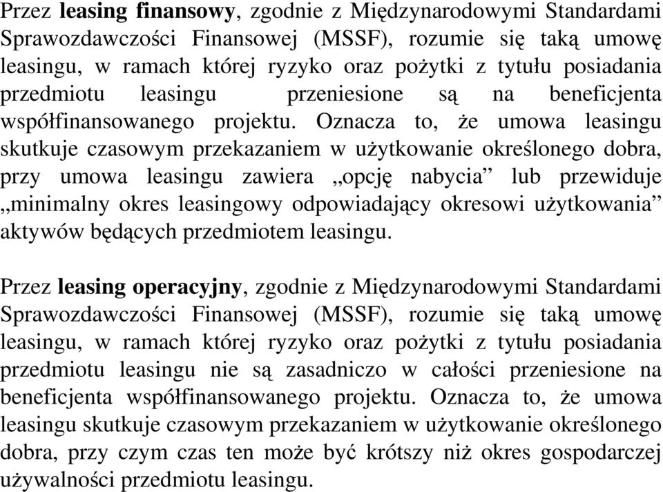 Oznacza to, Ŝe umowa leasingu skutkuje czasowym przekazaniem w uŝytkowanie określonego dobra, przy umowa leasingu zawiera opcję nabycia lub przewiduje minimalny okres leasingowy odpowiadający