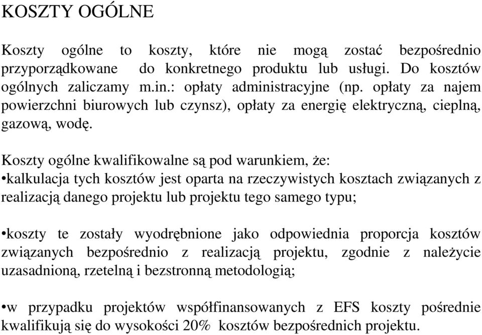 Koszty ogólne kwalifikowalne są pod warunkiem, Ŝe: kalkulacja tych kosztów jest oparta na rzeczywistych kosztach związanych z realizacją danego projektu lub projektu tego samego typu; koszty te