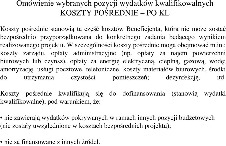 opłaty za najem powierzchni biurowych lub czynsz), opłaty za energię elektryczną, cieplną, gazową, wodę; amortyzację, usługi pocztowe, telefoniczne, koszty materiałów biurowych, środki do utrzymania