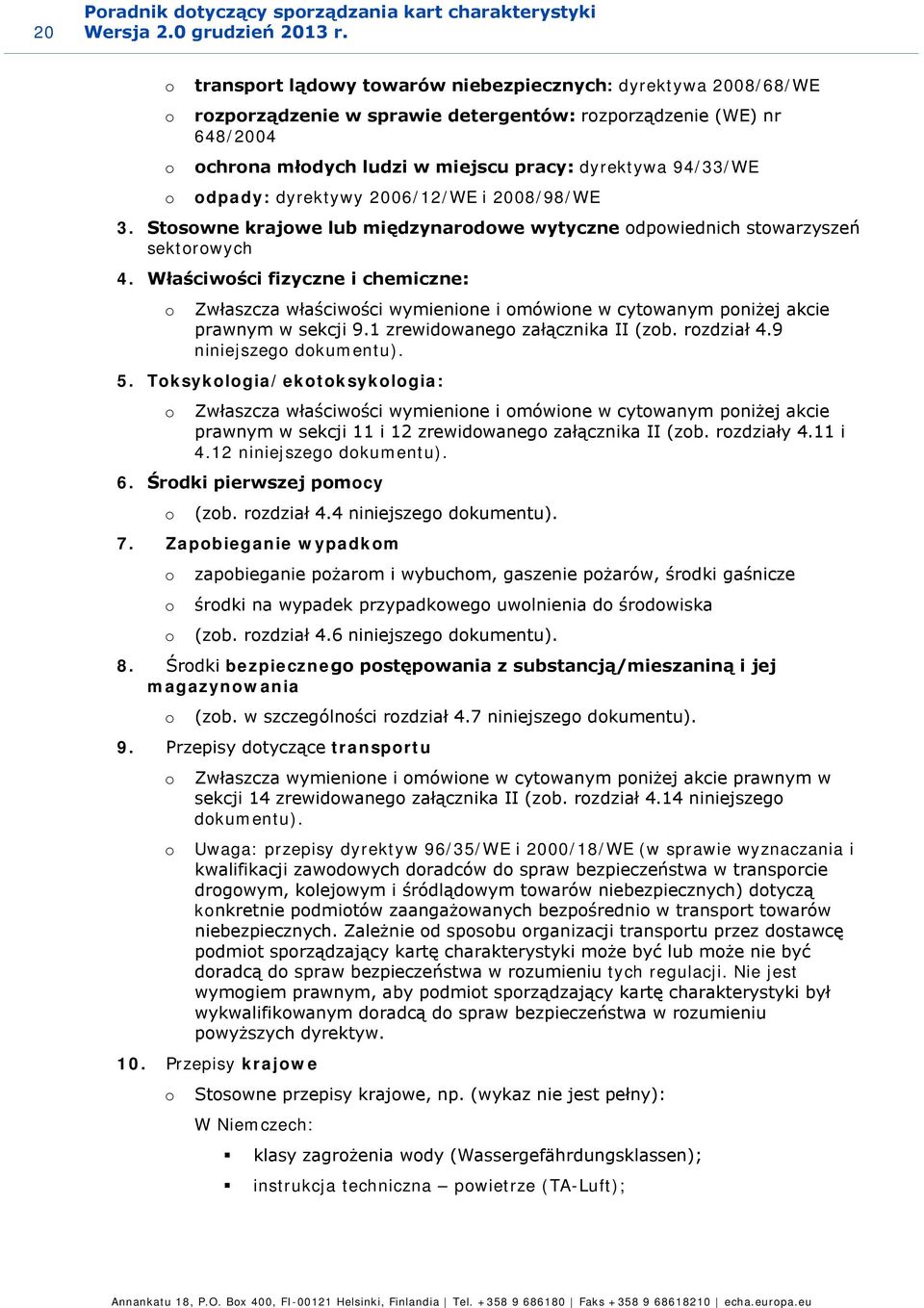 odpady: dyrektywy 2006/12/WE i 2008/98/WE 3. Stosowne krajowe lub międzynarodowe wytyczne odpowiednich stowarzyszeń sektorowych 4.