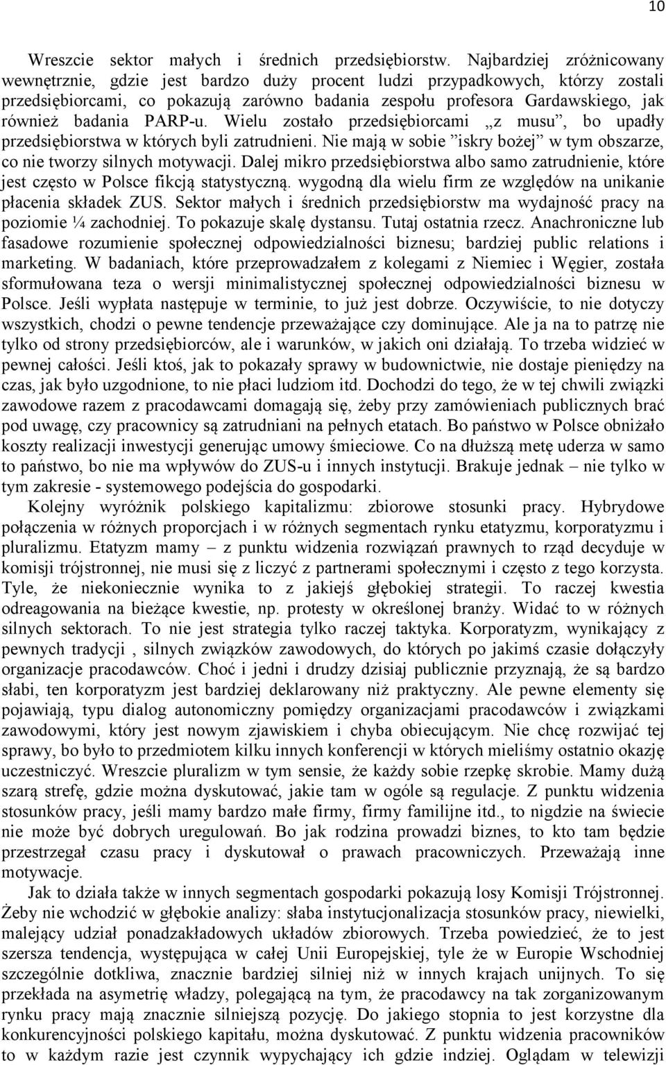 badania PARP-u. Wielu zostało przedsiębiorcami z musu, bo upadły przedsiębiorstwa w których byli zatrudnieni. Nie mają w sobie iskry bożej w tym obszarze, co nie tworzy silnych motywacji.