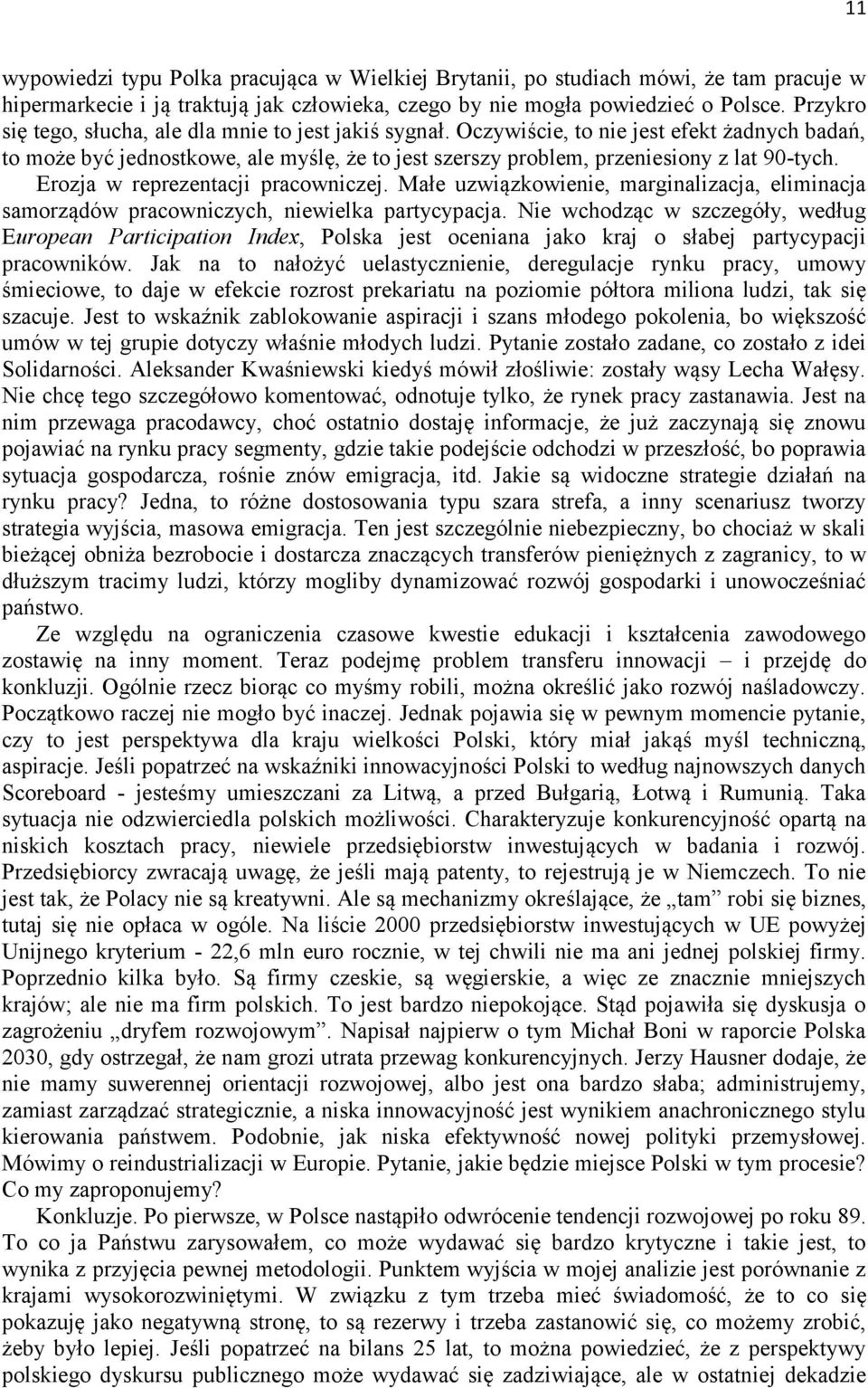 Erozja w reprezentacji pracowniczej. Małe uzwiązkowienie, marginalizacja, eliminacja samorządów pracowniczych, niewielka partycypacja.