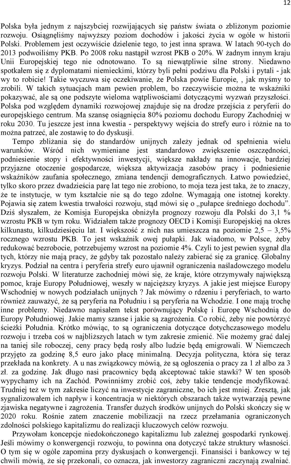 W żadnym innym kraju Unii Europejskiej tego nie odnotowano. To są niewątpliwie silne strony.