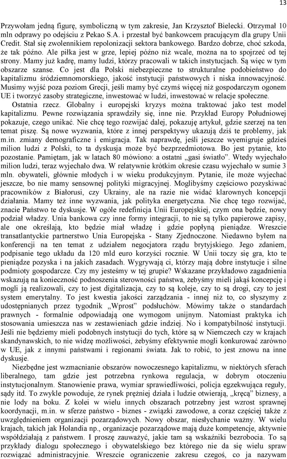 Mamy już kadrę, mamy ludzi, którzy pracowali w takich instytucjach. Są więc w tym obszarze szanse.