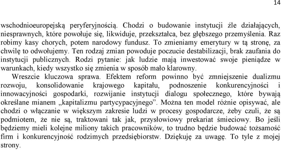 Ten rodzaj zmian powoduje poczucie destabilizacji, brak zaufania do instytucji publicznych.