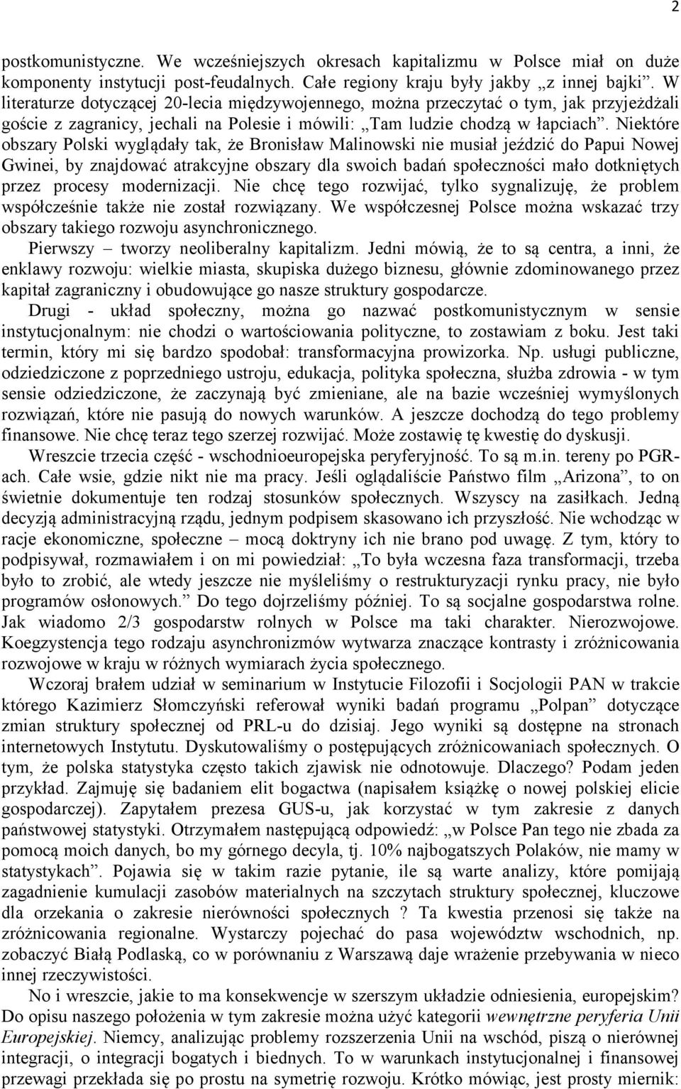 Niektóre obszary Polski wyglądały tak, że Bronisław Malinowski nie musiał jeździć do Papui Nowej Gwinei, by znajdować atrakcyjne obszary dla swoich badań społeczności mało dotkniętych przez procesy