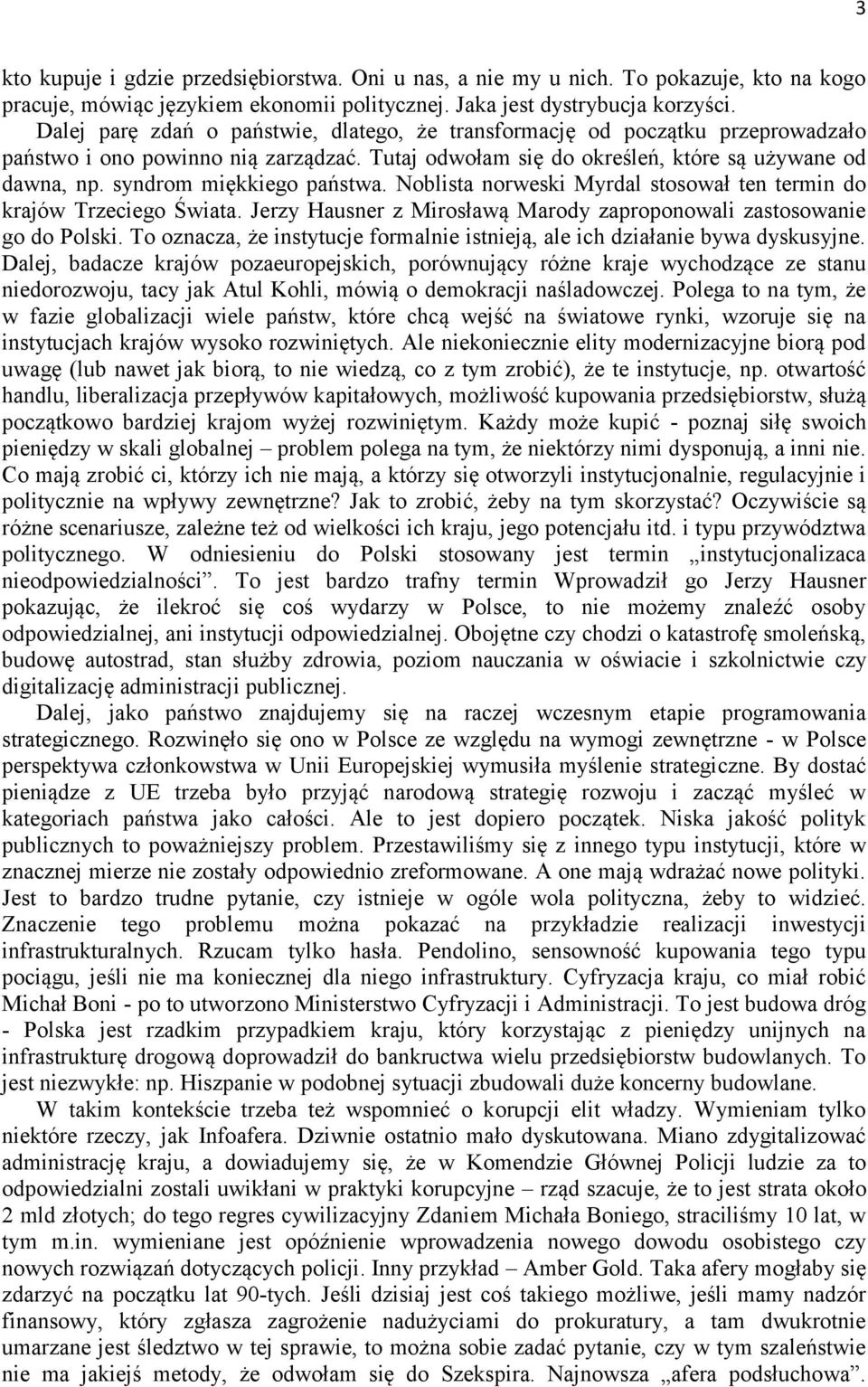 syndrom miękkiego państwa. Noblista norweski Myrdal stosował ten termin do krajów Trzeciego Świata. Jerzy Hausner z Mirosławą Marody zaproponowali zastosowanie go do Polski.