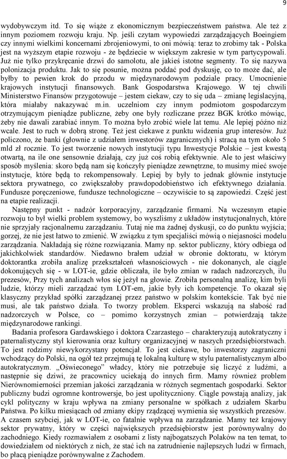 zakresie w tym partycypowali. Już nie tylko przykręcanie drzwi do samolotu, ale jakieś istotne segmenty. To się nazywa polonizacja produktu.