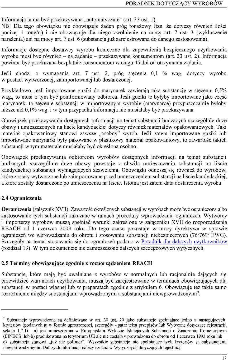 Informacje dostępne dostawcy wyrobu konieczne dla zapewnienia bezpiecznego użytkowania wyrobu musi być również na żądanie przekazywane konsumentom (art. 33 ust. 2).