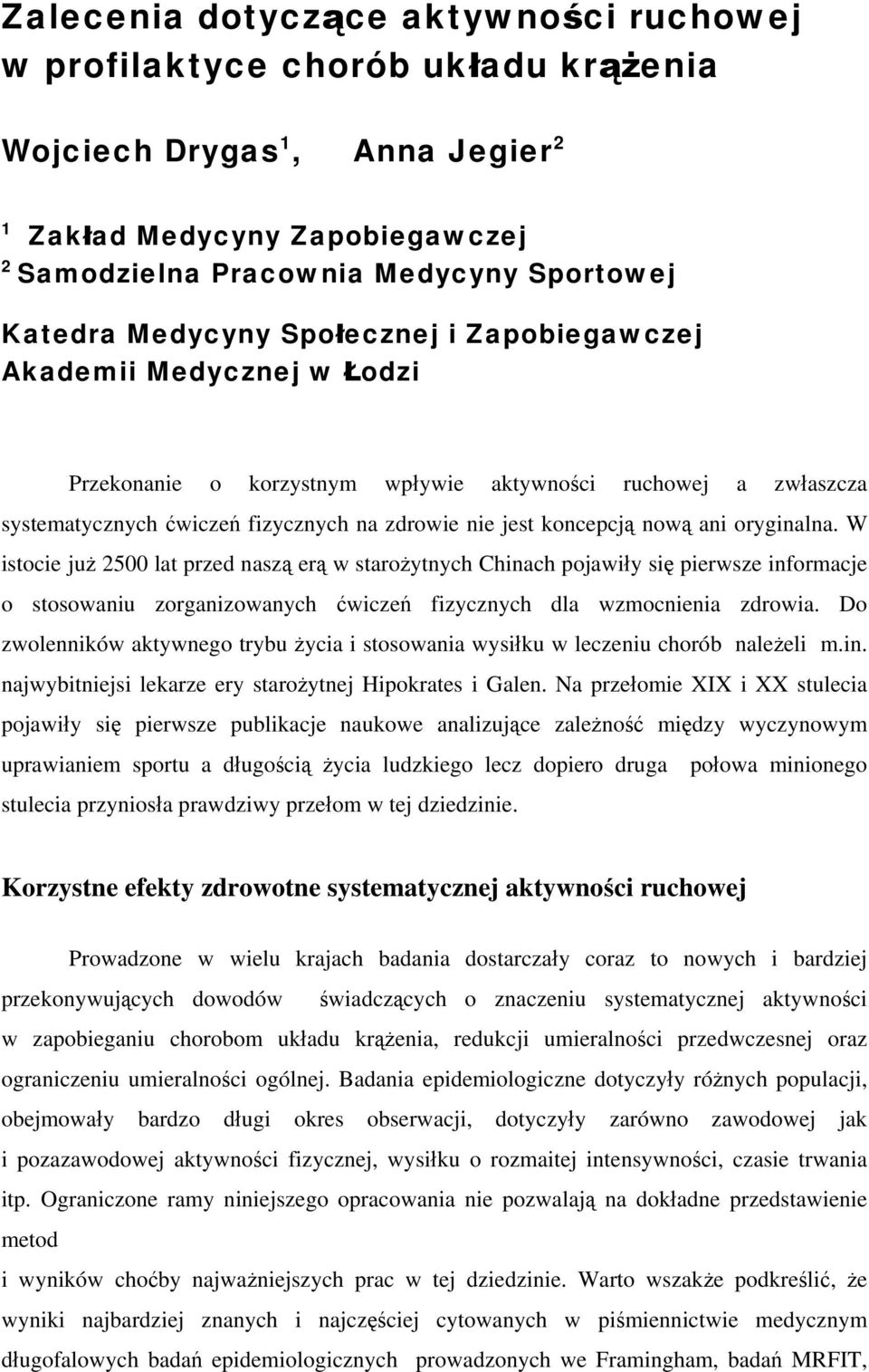 ani oryginalna. W istocie już 2500 lat przed naszą erą w starożytnych Chinach pojawiły się pierwsze informacje o stosowaniu zorganizowanych ćwiczeń fizycznych dla wzmocnienia zdrowia.