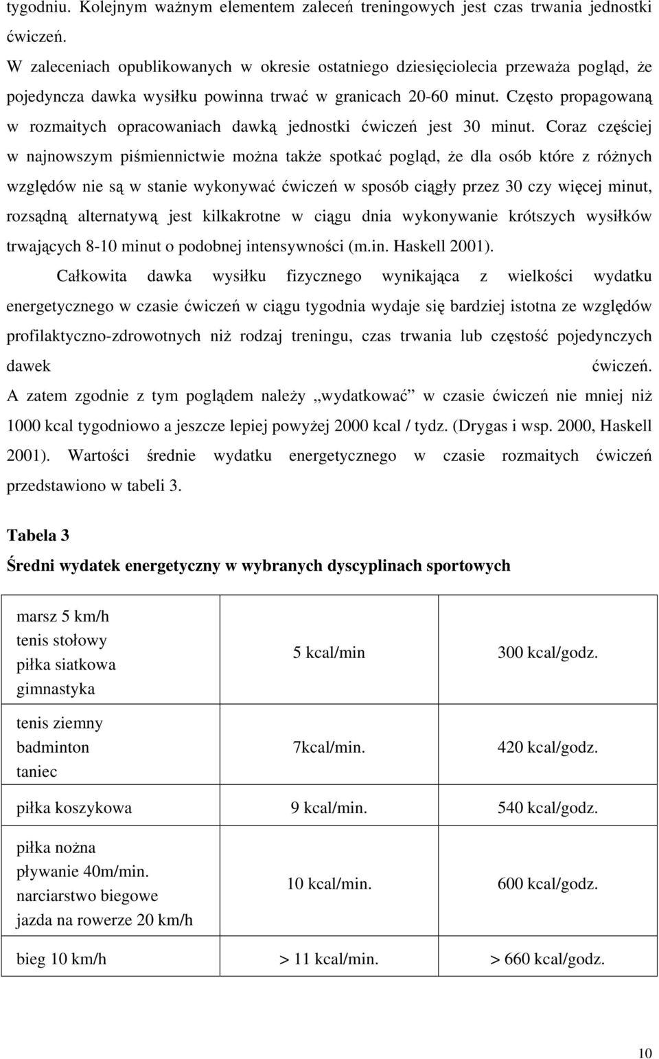 Często propagowaną w rozmaitych opracowaniach dawką jednostki ćwiczeń jest 30 minut.