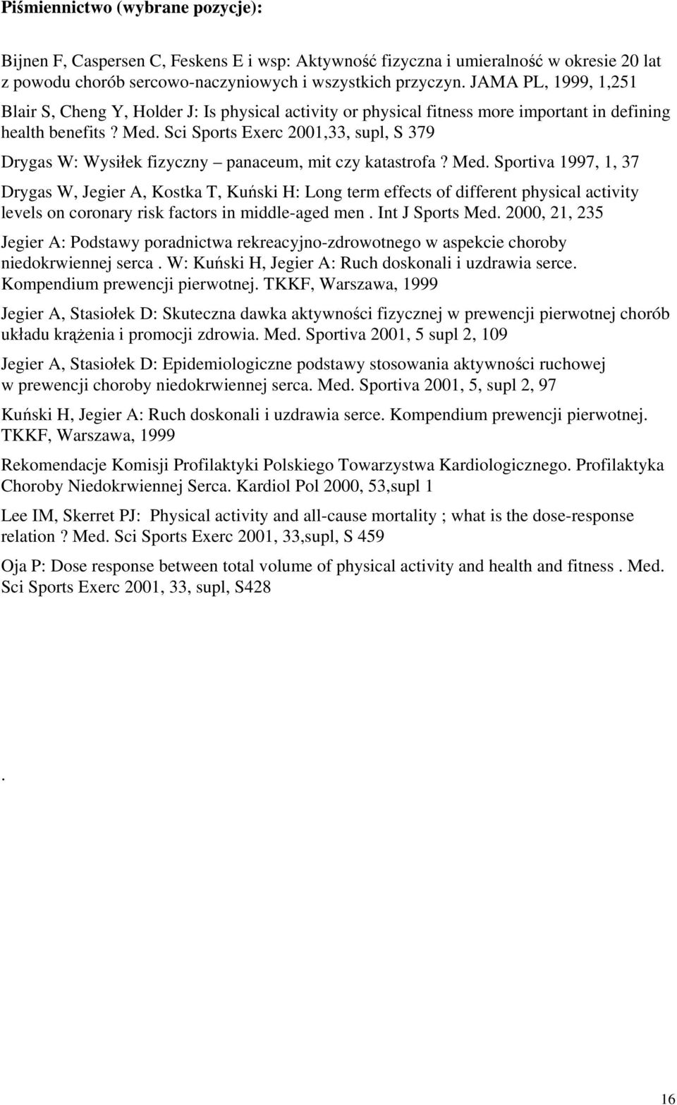Sci Sports Exerc 2001,33, supl, S 379 Drygas W: Wysiłek fizyczny panaceum, mit czy katastrofa? Med.