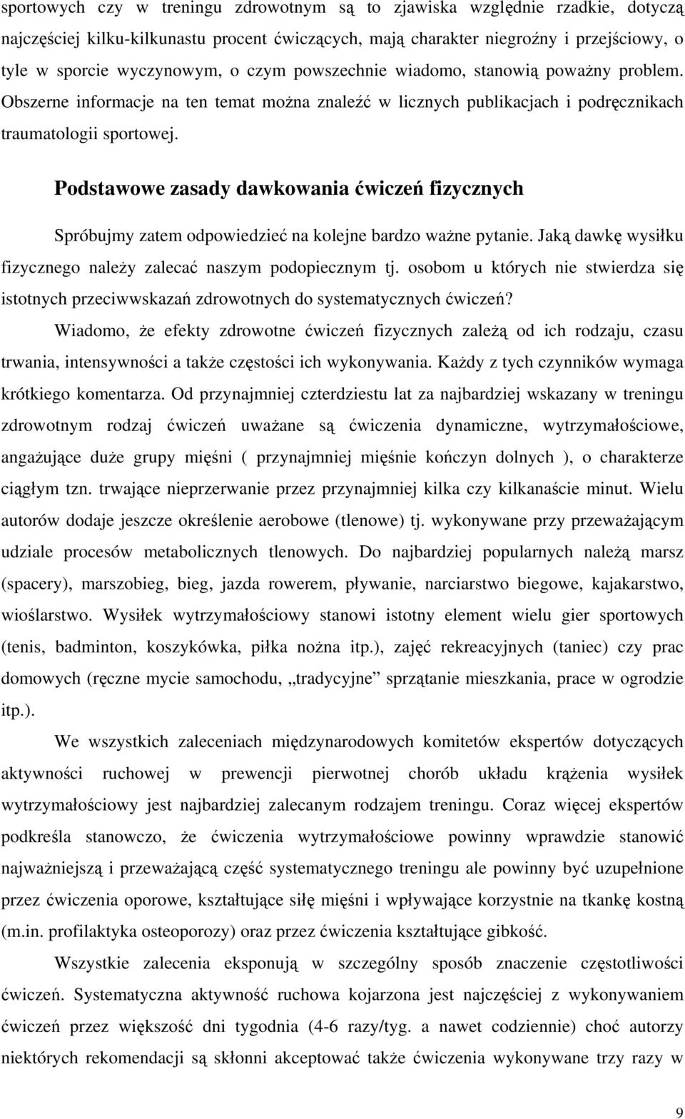 Podstawowe zasady dawkowania ćwiczeń fizycznych Spróbujmy zatem odpowiedzieć na kolejne bardzo ważne pytanie. Jaką dawkę wysiłku fizycznego należy zalecać naszym podopiecznym tj.