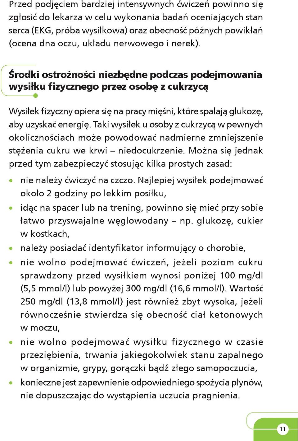 Środki ostrożności niezbędne podczas podejmowania wysiłku fizycznego przez osobę z cukrzycą Wysiłek fizyczny opiera się na pracy mięśni, które spalają glukozę, aby uzyskać energię.