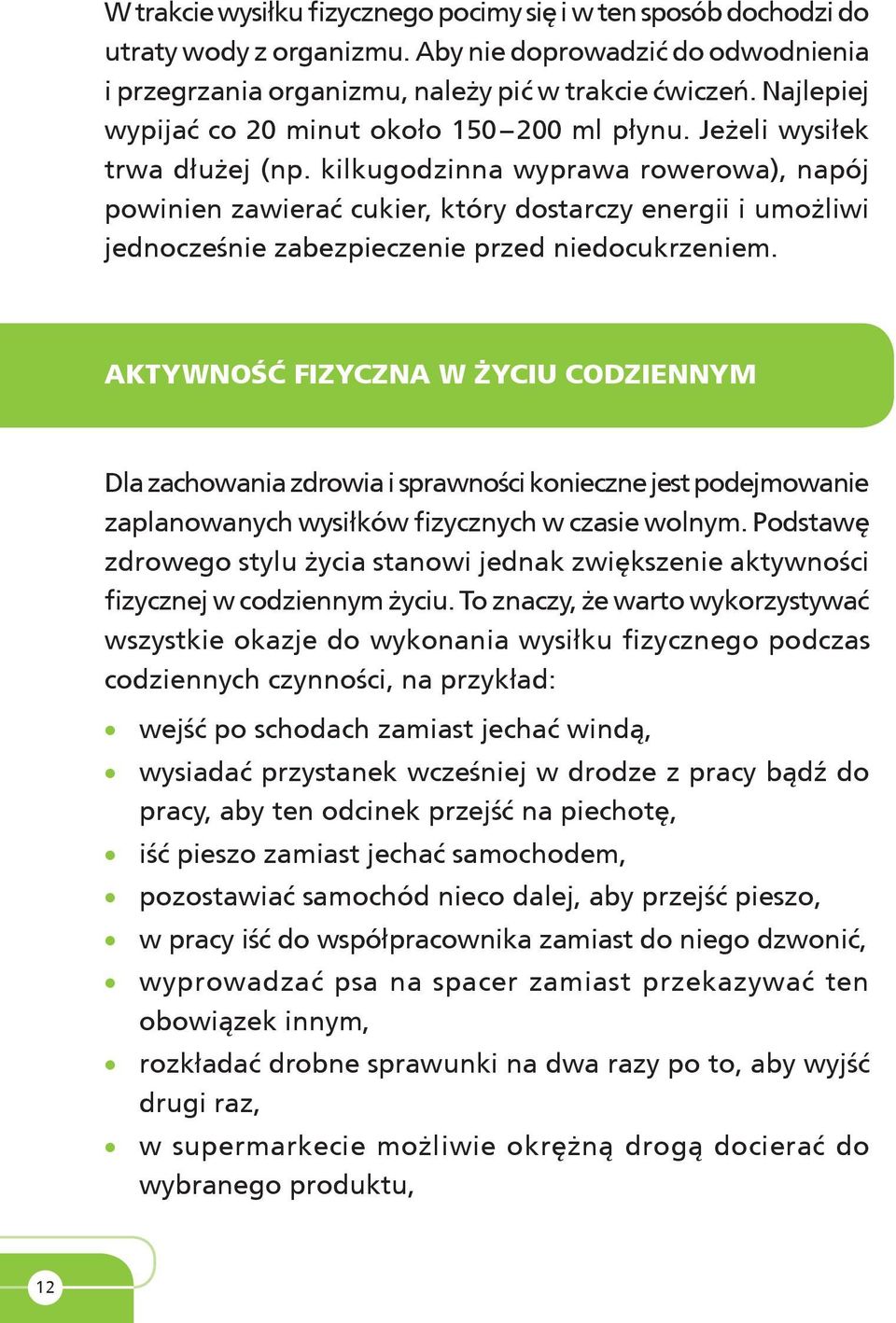 kilkugodzinna wyprawa rowerowa), napój powinien zawierać cukier, który dostarczy energii i umożliwi jednocześnie zabezpieczenie przed niedocukrzeniem.