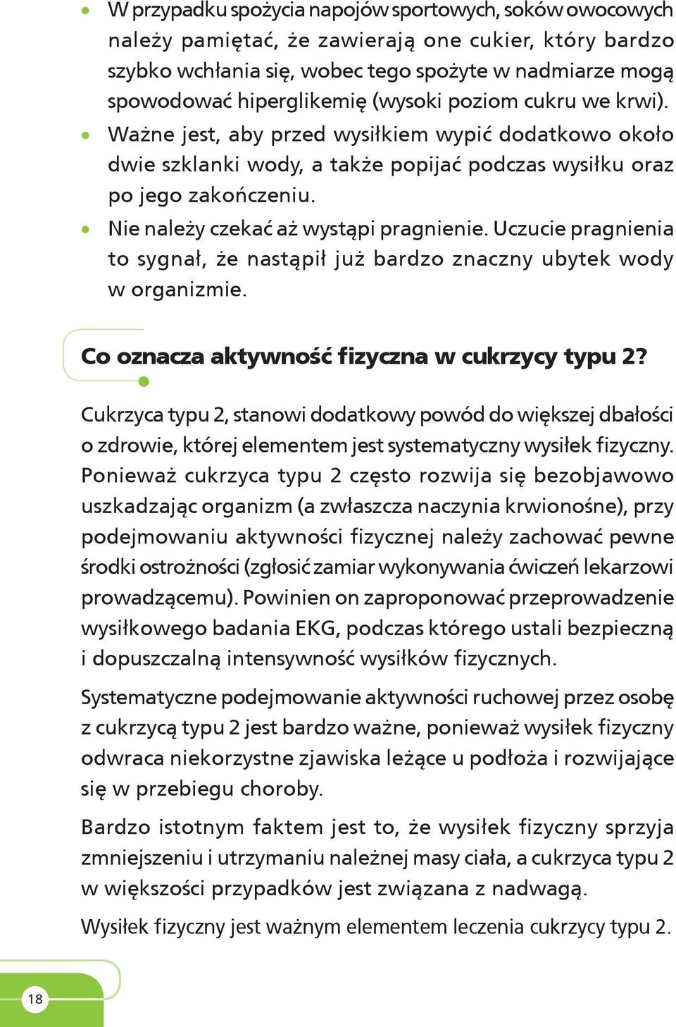 Nie należy czekać aż wystąpi pragnienie. Uczucie pragnienia to sygnał, że nastąpił już bardzo znaczny ubytek wody w organizmie. Co oznacza aktywność fizyczna w cukrzycy typu 2?