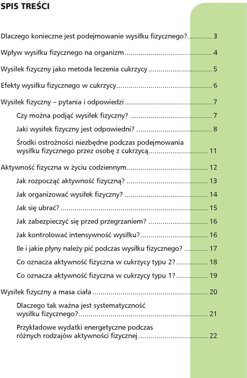 ... 8 Środki ostrożności niezbędne podczas podejmowania wysiłku fizycznego przez osobę z cukrzycą... 11 Aktywność fizyczna w życiu codziennym... 12 Jak rozpocząć aktywność fizyczną?