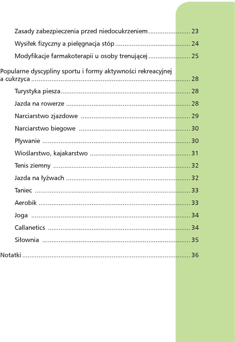 .. 25 Popularne dyscypliny sportu i formy aktywności rekreacyjnej a cukrzyca... 28 Turystyka piesza... 28 Jazda na rowerze.