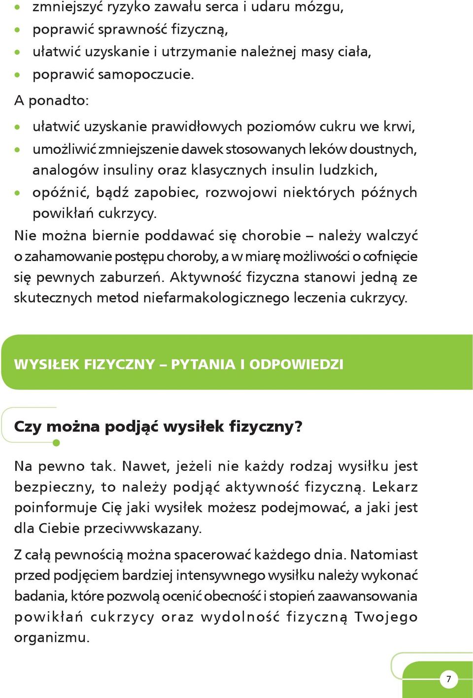 zapobiec, rozwojowi niektórych późnych powikłań cukrzycy. Nie można biernie poddawać się chorobie należy walczyć o zahamowanie postępu choroby, a w miarę możliwości o cofnięcie się pewnych zaburzeń.