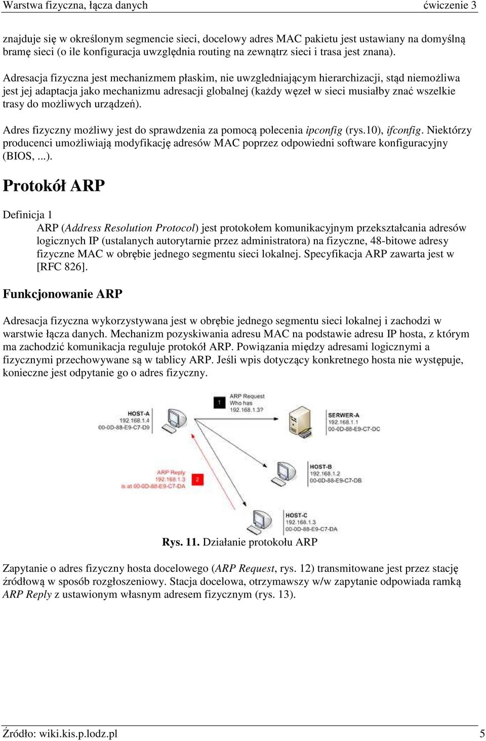 trasy do możliwych urządzeń). Adres fizyczny możliwy jest do sprawdzenia za pomocą polecenia ipconfig (rys.10), ifconfig.