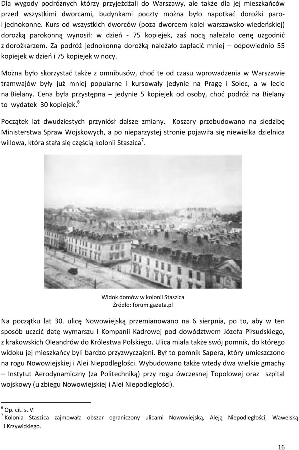 Za podróż jednokonną dorożką należało zapłacić mniej odpowiednio 55 kopiejek w dzień i 75 kopiejek w nocy.